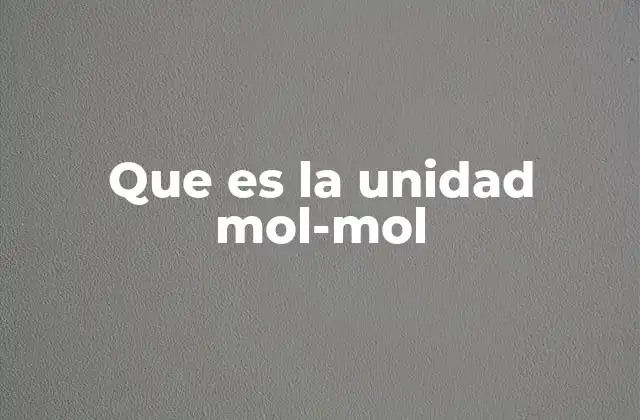 Que es la Unidad Mol-mol