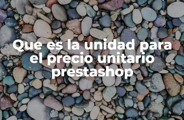 Cómo la unidad afecta la experiencia del cliente en PrestaShop