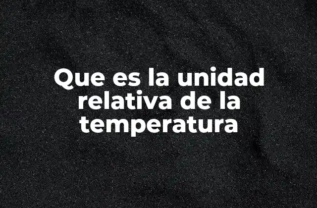 La importancia de medir la temperatura de forma relativa