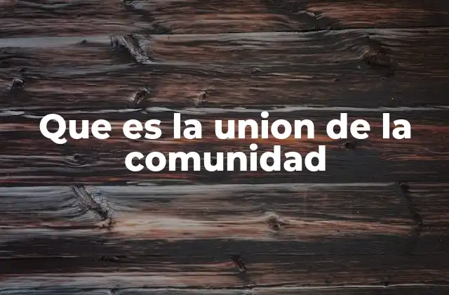 Que es la Union de la Comunidad
