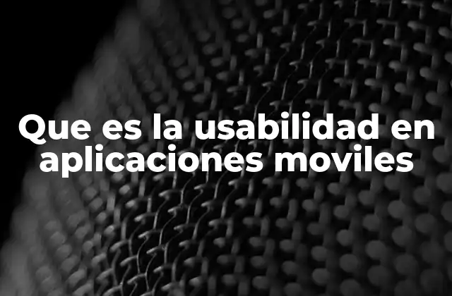 Que es la Usabilidad en Aplicaciones Moviles