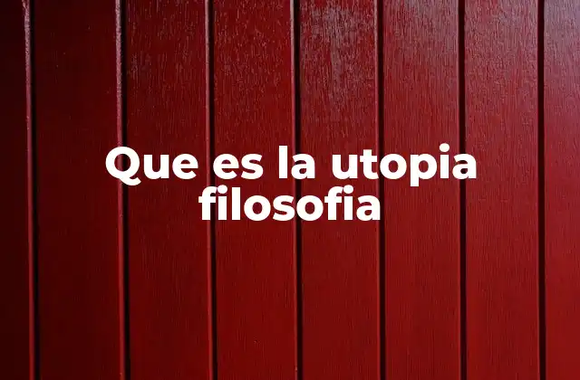 Que es la Utopia Filosofia 2 La utopía como visión crítica de la sociedad