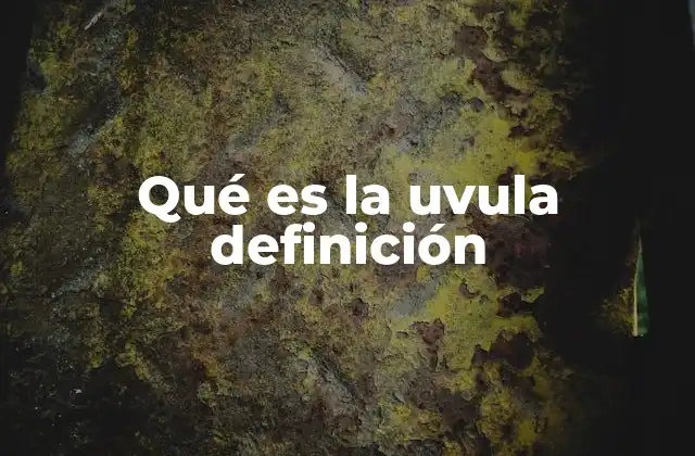 Qué es la Uvula Definición