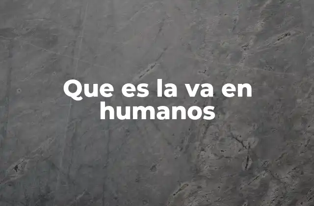 Que es la Va en Humanos