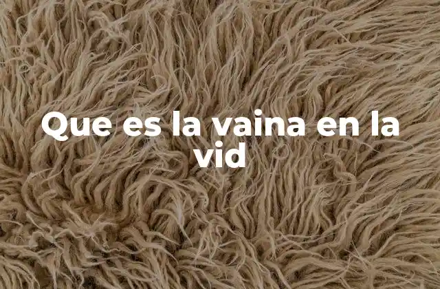 Que es la Vaina en la Vid