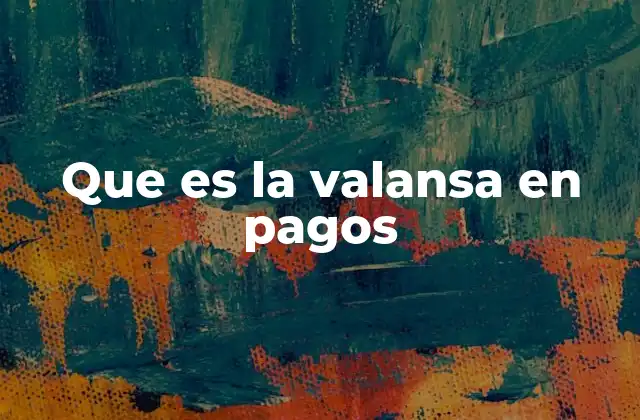 Que es la Valansa en Pagos