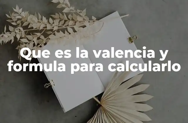 Que es la Valencia y Formula para Calcularlo 2 Cómo entender la valencia sin mencionar directamente el término