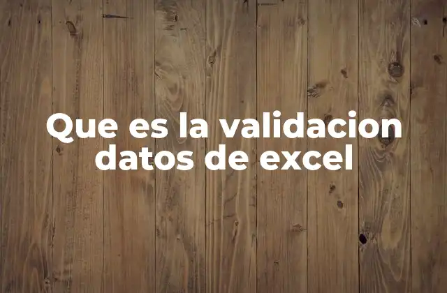 Que es la Validacion Datos de Excel