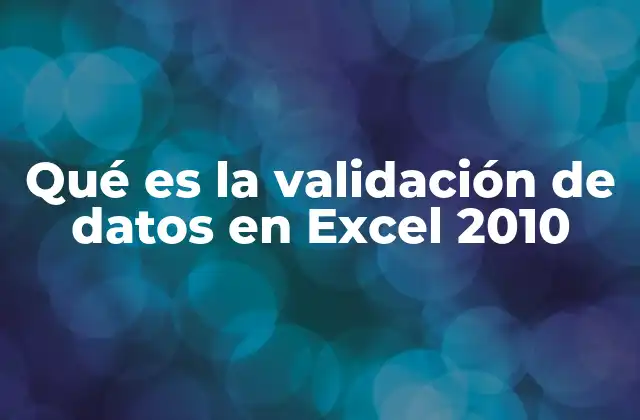 Qué es la Validación de Datos en Excel 2010