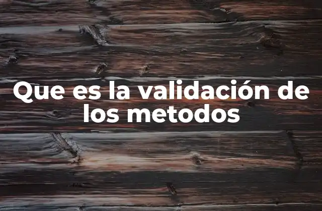 Que es la Validación de los Metodos