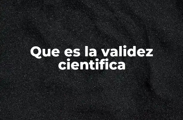 Que es la Validez Cientifica