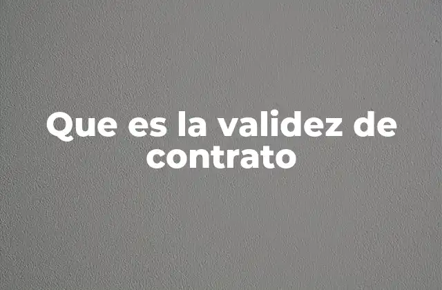 Que es la Validez de Contrato