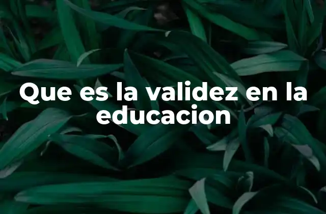 Que es la Validez en la Educacion