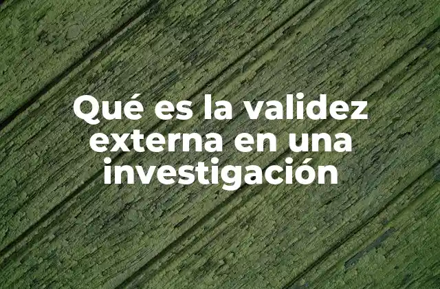 Qué es la Validez Externa en una Investigación