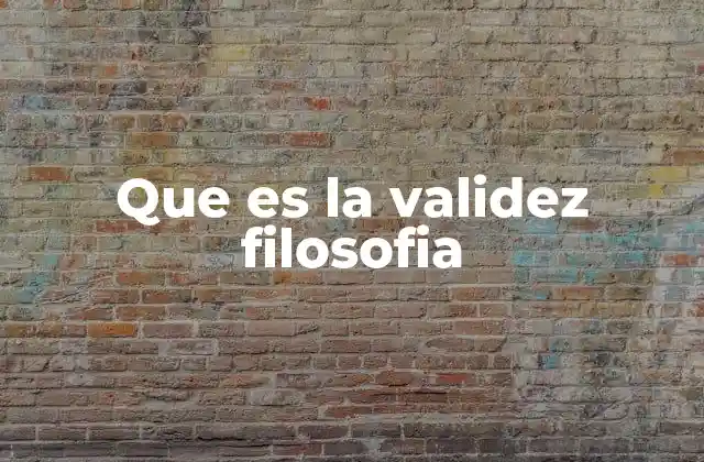 Que es la Validez Filosofia