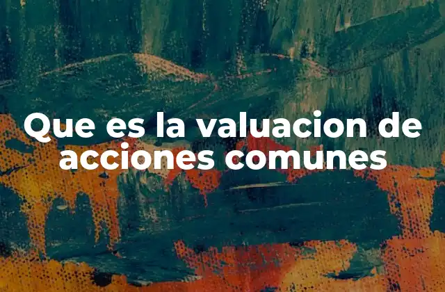 Que es la Valuacion de Acciones Comunes 2 Importancia de la valuación en el mercado financiero