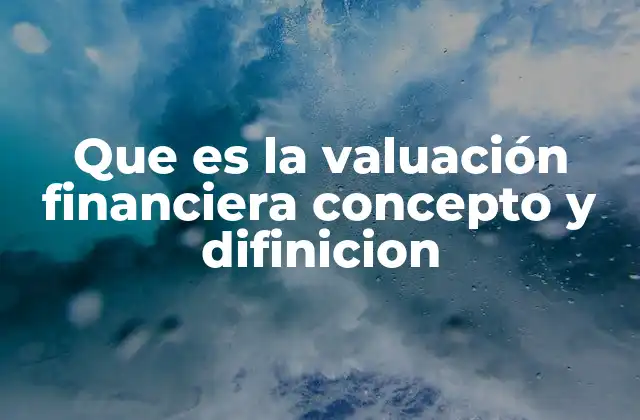 Que es la Valuación Financiera Concepto y Difinicion