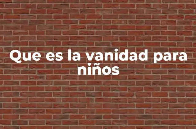Que es la Vanidad para Niños