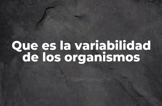 Que es la Variabilidad de los Organismos