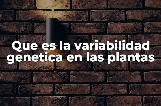 Que es la Variabilidad Genetica en las Plantas