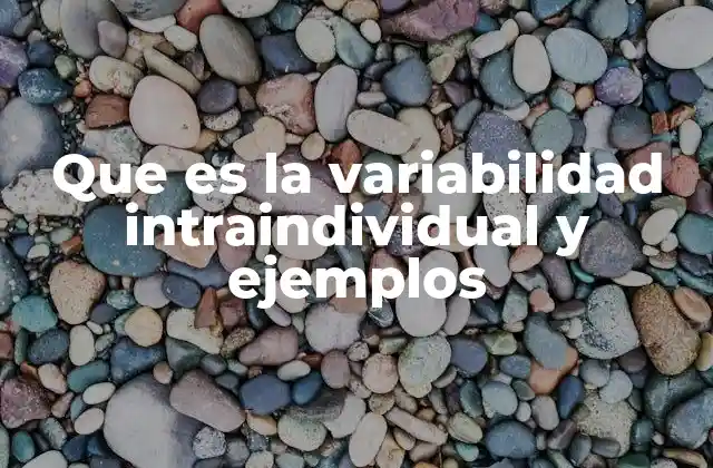 Que es la Variabilidad Intraindividual y Ejemplos