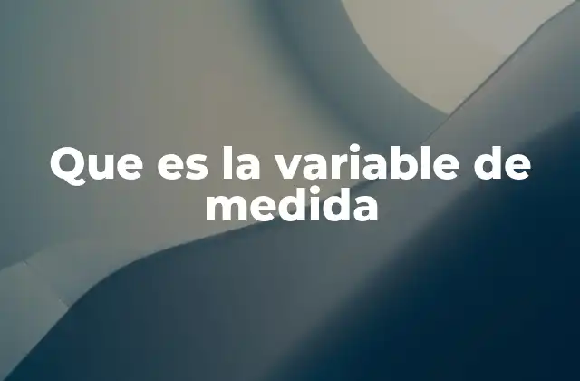 Que es la Variable de Medida