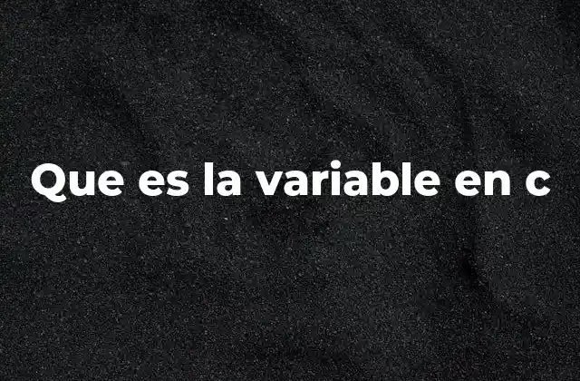Que es la Variable en C