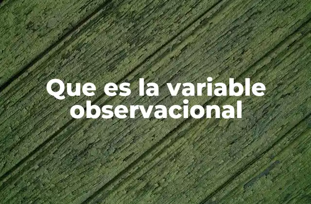 Diferencias entre variables experimentales y observacionales