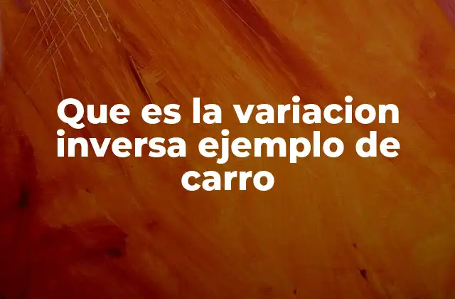 Que es la Variacion Inversa Ejemplo de Carro