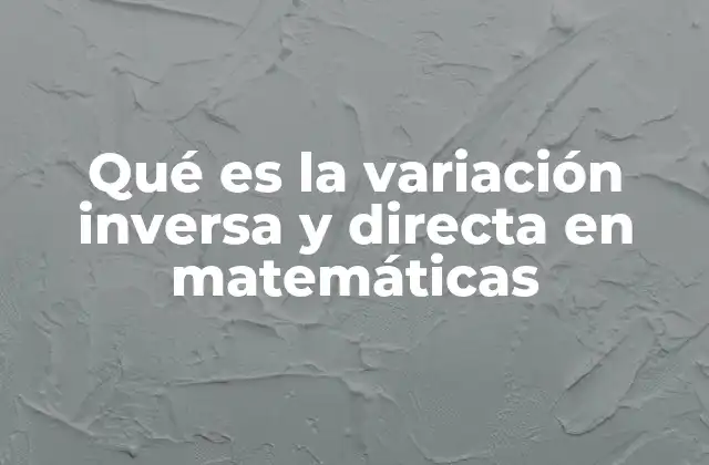 Qué es la Variación Inversa y Directa en Matemáticas