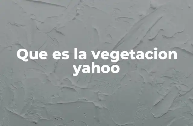 Que es la Vegetacion Yahoo
