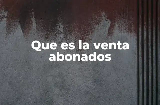 Que es la Venta Abonados