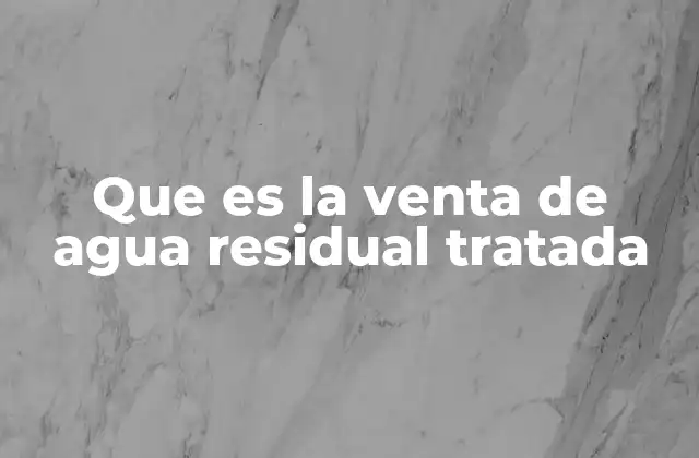 Que es la Venta de Agua Residual Tratada