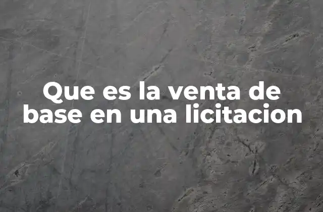 Que es la Venta de Base en una Licitacion