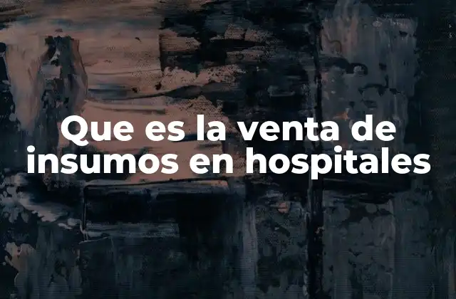 Que es la Venta de Insumos en Hospitales