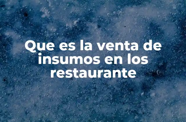 Que es la Venta de Insumos en los Restaurante