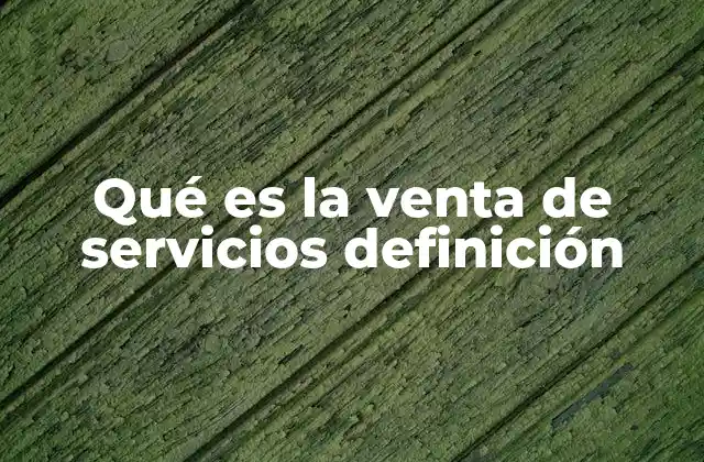 Qué es la Venta de Servicios Definición