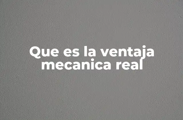Que es la Ventaja Mecanica Real