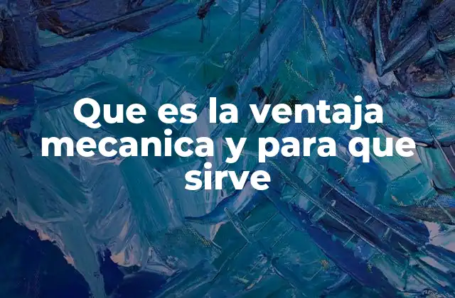 Que es la Ventaja Mecanica y para que Sirve