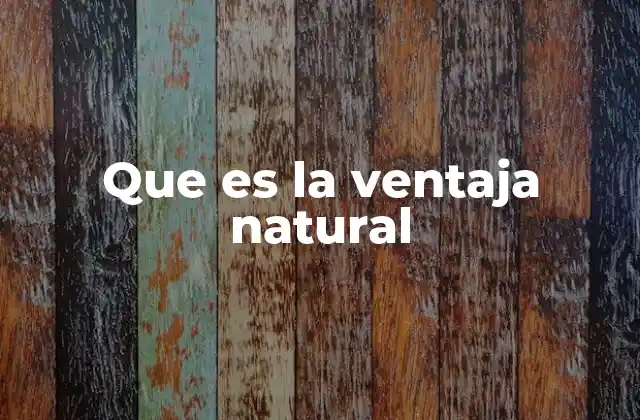 Que es la Ventaja Natural