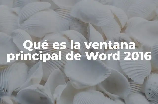 Qué es la Ventana Principal de Word 2016