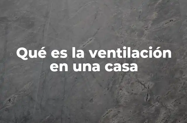 Qué es la Ventilación en una Casa