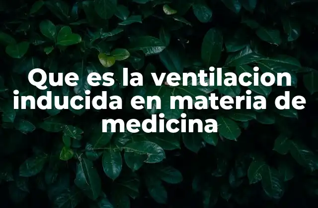Que es la Ventilacion Inducida en Materia de Medicina