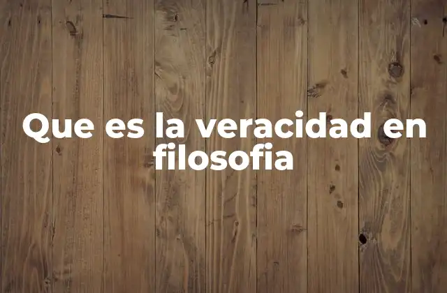 Que es la Veracidad en Filosofia