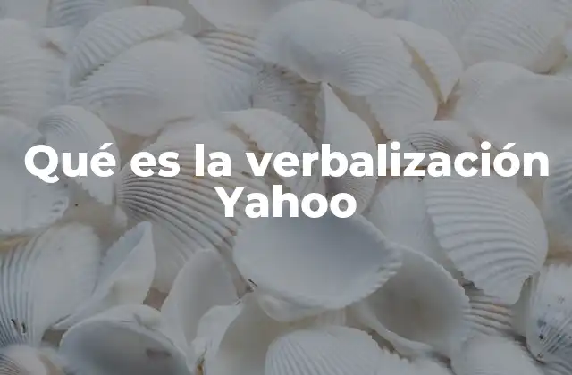Qué es la Verbalización Yahoo