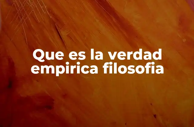 Que es la Verdad Empirica Filosofia