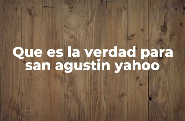 Que es la Verdad para San Agustin Yahoo