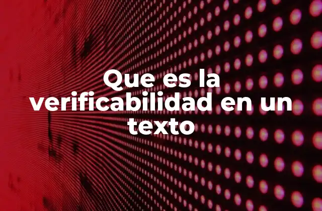 Que es la Verificabilidad en un Texto
