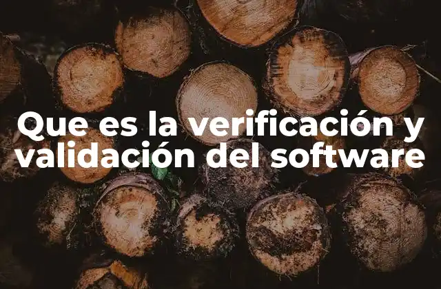 El papel de la verificación y validación en la calidad del software