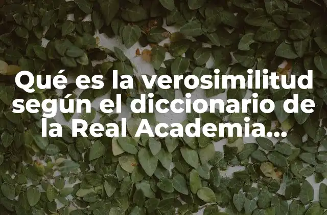 Qué es la Verosimilitud según el Diccionario de la Real Academia Española